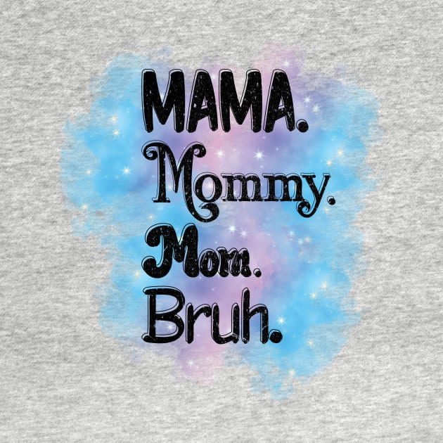 Mama, Mommy, Mom, Bruh by LeslieMakesStuff